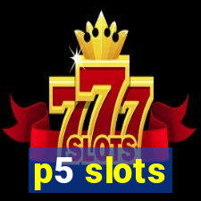 p5 slots